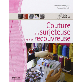 Guide de couture à la surjeteuse et à la recouvreuse - Beneytout