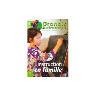 Grandir Autrement - Hors Série n°3 - L'instruction en famille